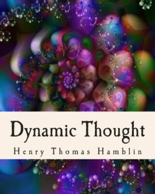 Dynamic Thought: Harmony, Health, Success, Achievement, Self-Mastery, Optim...