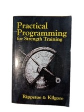 Practical Programming for Strength Training by Lon Kilgore and Mark Rippetoe...