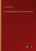 Die Umwandlungsprocesse Im Mineralreich Ferdinand Zirkel