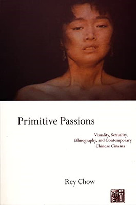 Primitive Passions: Visuality, Sexuality, Ethnography a - Paperback NEW Chow, R