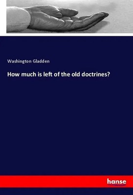 Washington Gladden | How much is left of the old doctrines? | Taschenbuch (2020)