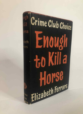 Enough to kill a horse by Elizabeth Ferrars 1955 Crime Club Classics