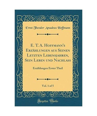 E. T. A. Hoffmann's Erzählungen aus Seinen Letzten Lebensjahren, Sein Leben und