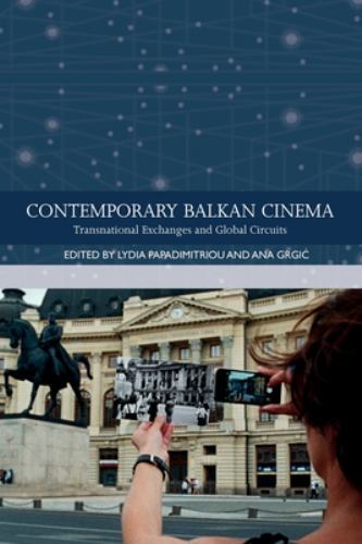 Traditions in World Cinema Ser.: Contemporary Balkan Cinema : Transnational ...