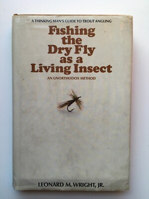 Fishing the dry fly as a living insect 1972 1st edition