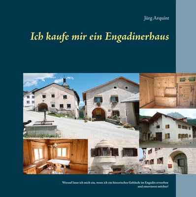 Ich kaufe mir ein Engadinerhaus | Jürg Arquint | Deutsch | Buch | 300 S. | 2018