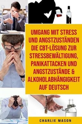 Umgang mit Stress und Angstzustnden Die CBT-Lsung zur Stressbewltigung, Panikatt