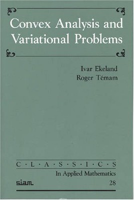 CONVEX ANALYSIS AND VARIATIONAL PROBLEMS (CLASSICS IN By Ivar Ekeland & Roger
