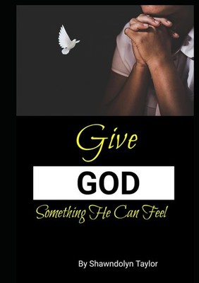Give God Something He Can Feel: Let's Pray! - Taylor, Shawndolyn - Good - Se...