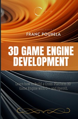 3D Game Engine Development: Learn how to Build a Cross-Platform 3