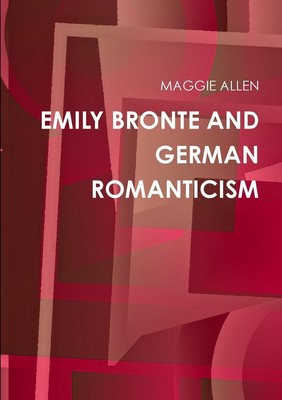 EMILY BRONTE AND GERMAN ROMANTICISM | Maggie Allen | Taschenbuch | Englisch