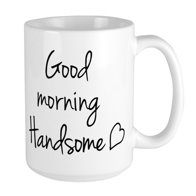 CafePress Good Morning Handsome Large Mug (776314770)