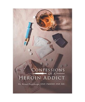 Confessions of a Heroin Addict, Renee Denobrega DNP PMHNP FNP RN