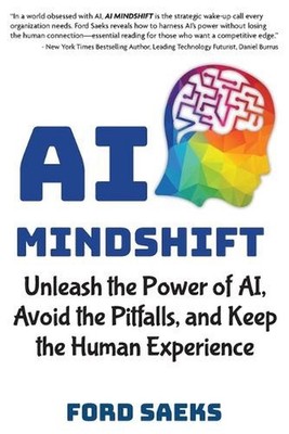 AI Mindshift: Unleash the Power of AI, Avoid the Pitfalls, and Keep the Human Ex
