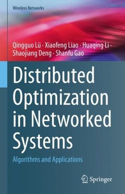 Distributed Optimization in Networked Systems : Algorithms and Applications, ...