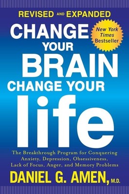 Change Your Brain, Change Your Life (Revised and Expanded): The Breakthrough...