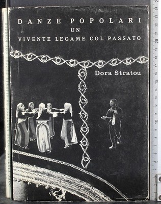VOLKSTÄNZE EINE LEBENDIGE VERBINDUNG MIT DER VERGANGENHEIT. DORA STRATOU. ATHEN.