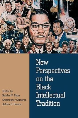 New Perspectives on the Black Intellectual Tradition by Keisha Blain NEW