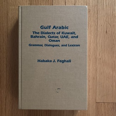 Gulf Arabic: Dialects of Kuwait, Bahrain, Qatar, Uae, Oman - Habaka J. Feghali