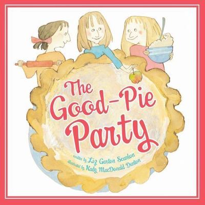 The Good-Pie Party - 9780545448703, hardcover, Liz Garton Scanlon