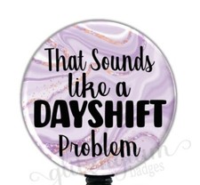Sounds Like A Dayshift Problem Nurse Badge Reel, Badge Reel, Health Care GG5594B