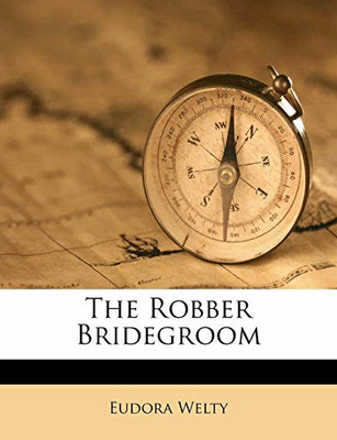 The Robber Bridegroom - Welty, Eudora