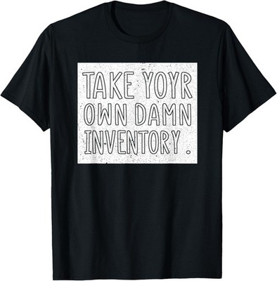 Sobriety Slogan Take your own down inventory novelty life T-Shirt