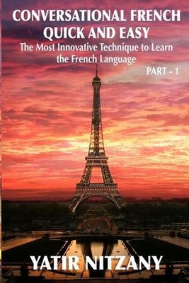 Conversational French Quick and Easy: The Most Innovative and Revolutionary Tech