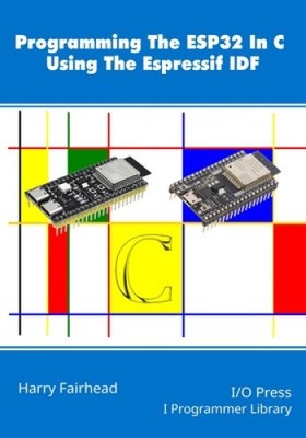 Programming The ESP32 In C Using The Espressif IDF by Harry Fairhead