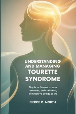 Understanding and Managing Tourette Syndrome: Simple Techniques to Ease Symptoms