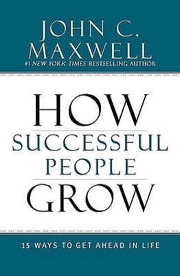 How Successful People Grow: 15 Ways to Get Ahead in Life by John C. Maxwell (Eng