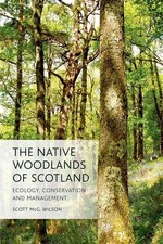 The Native Woodlands of Scotland: Ecology, Conservation and... - Scott Wilson