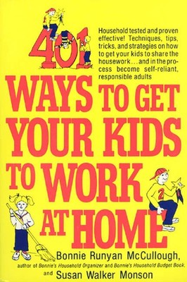 401 Ways to Get Your Kids to Work at Home: Household tested and proven effec...