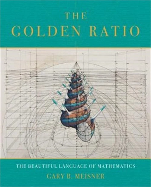 The Golden Ratio: The Divine Beauty of Mathematics: Meisner, Gary