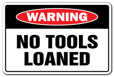 Metal Sign - NO TOOLS LOANED Warning Sign 8" X 12" | eBay