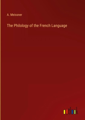 A. Meissner | The Philology of the French Language | Buch | Englisch (2023)