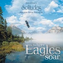 Where Eagles Soar von Dan Gibson [Solitudes] | CD | Zustand sehr gut