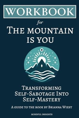 Workbook for The Mountain is You: Transforming Self-Sabotage Into Self-Maste...
