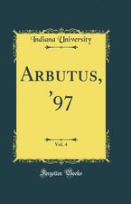 Arbutus, '97, Vol. 4 (Classic Reprint)