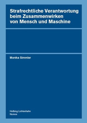 Strafrechtliche Verantwortung beim Zusammenwirken von Mensch und Maschine Monika