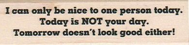 I Can Only Be Nice To One 1 x 3 1/2'' Rubber Stamp, Word/Phrase Stamp