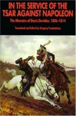 In the Service of the Tsar Against Napoleon: The Memoirs of Denis Davidov,...