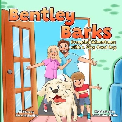 Bentley Barks: Everyday Adventures with a Very Good Boy by Creativius Studios Pa