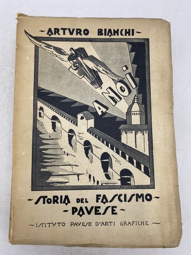 ARTURO BIANCHI - STORIA DEL FASCISMO PAVESE - ISTITUTO PAVESE D'ARTI GRAFICHE - Foto 1 di 24