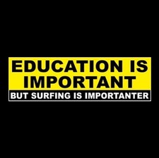 "EDUCATION IS IMPORTANT BUT SURFING IS IMPORTANTER" surfboard STICKER decal