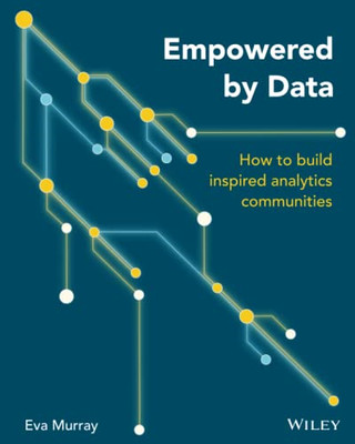 Empowered by Data: How to Build Inspired Analytics Comm -  NEW Eva Murray 2020
