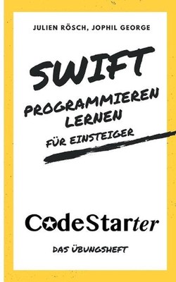 Swift programmieren lernen fr Einsteiger: Das ?bungsheft by Jophil George (Germa