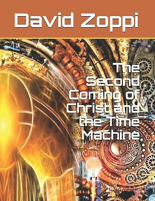 The Second Coming of Christ and the Time Machine By David James Zoppi - New C...
