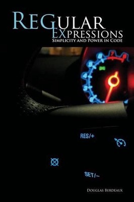 Regular Expressions: Simplicity and Power in Code by Douglas McLain Berdeaux (En