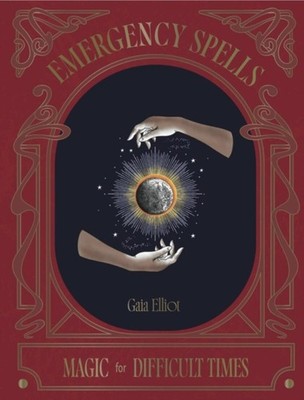 Emergency Spells Magic For Difficult Times by Gaia Elliot (Hardback Book)